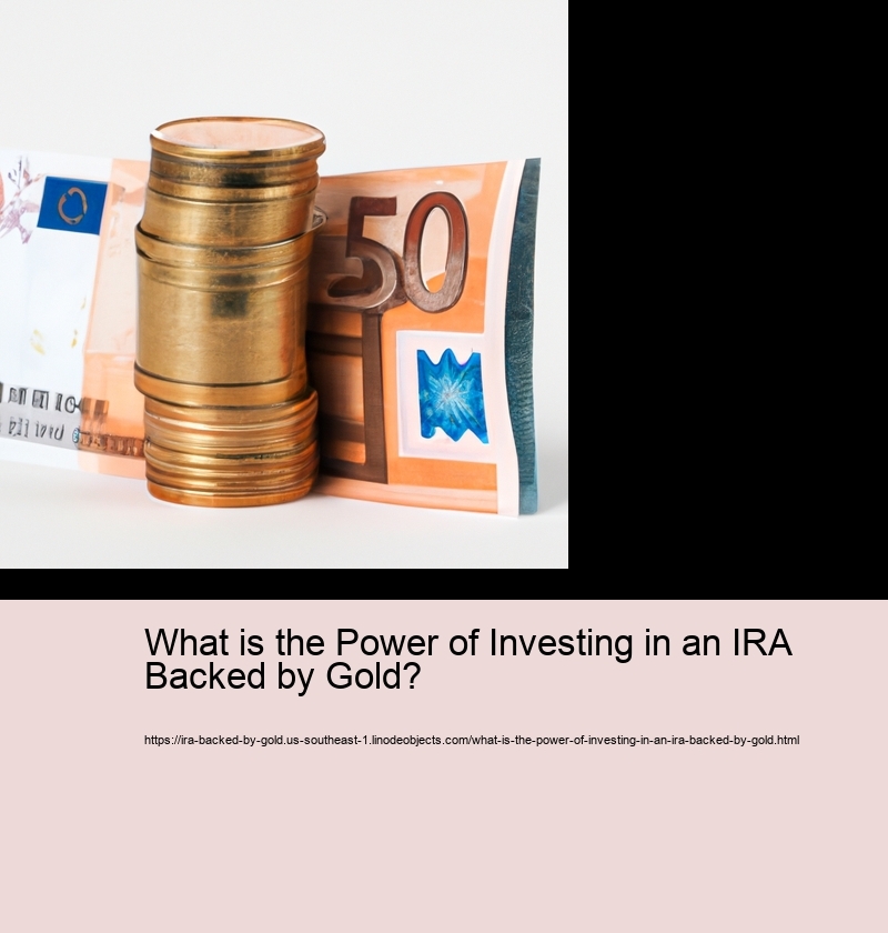 What is the Power of Investing in an IRA Backed by Gold? 